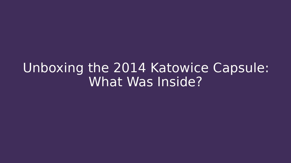Unboxing the 2014 Katowice Capsule: What Was Inside?