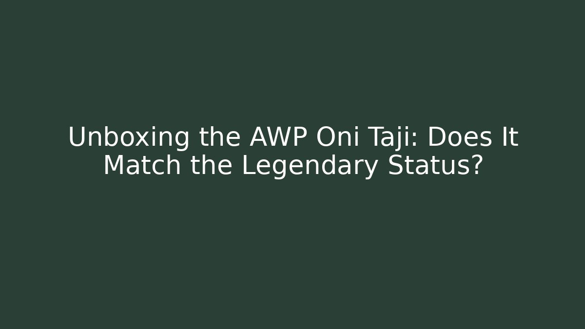 Unboxing the AWP Oni Taji: Does It Match the Legendary Status?