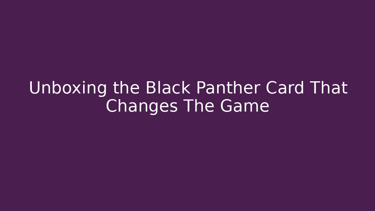Unboxing the Black Panther Card That Changes The Game - Vintage E-Juice