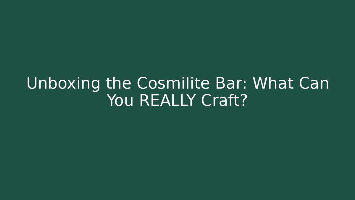 Unboxing the Cosmilite Bar: What Can You REALLY Craft?