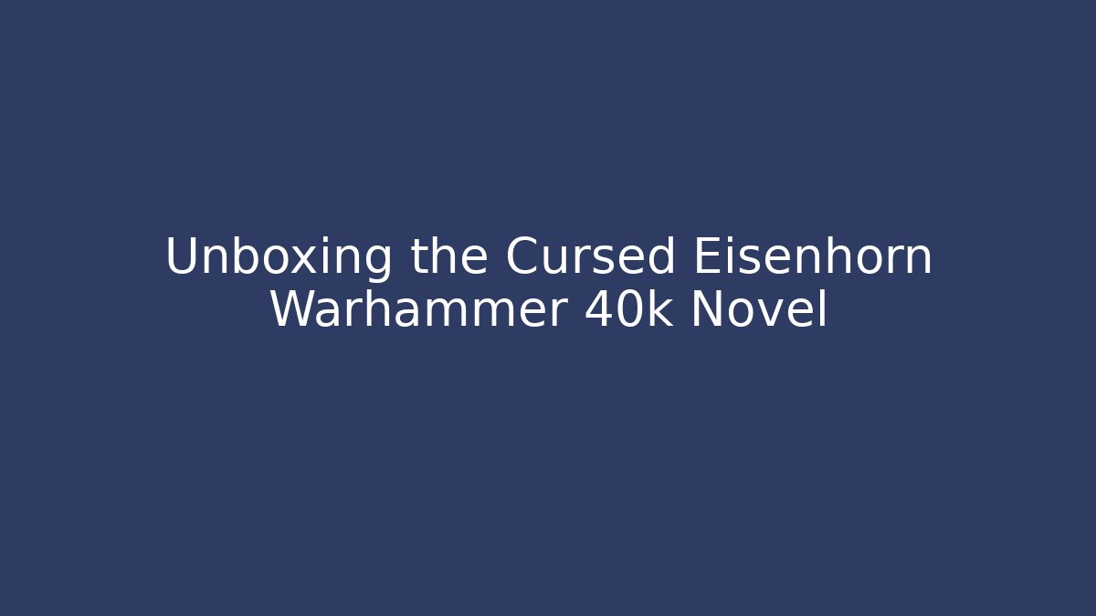 Unboxing the Cursed Eisenhorn Warhammer 40k Novel