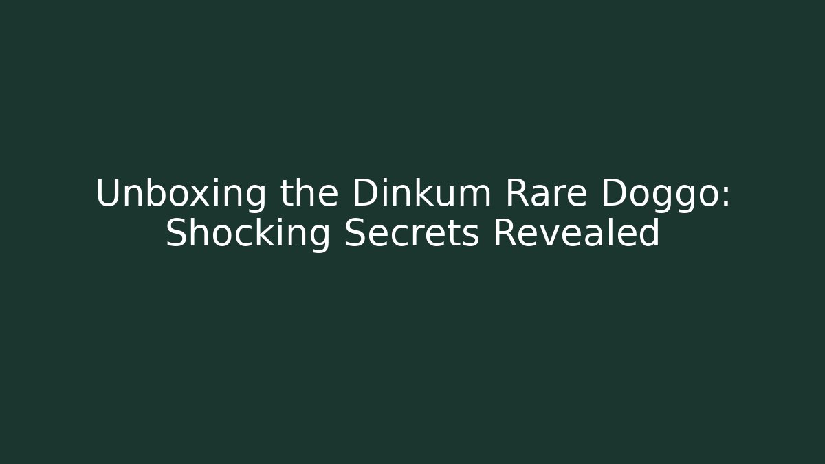 Unboxing the Dinkum Rare Doggo: Shocking Secrets Revealed