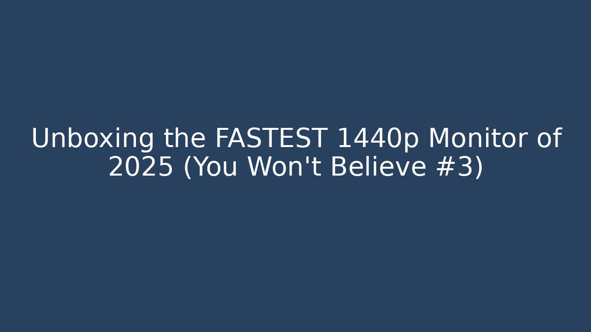 Unboxing the FASTEST 1440p Monitor of 2025 (You Won't Believe #3)