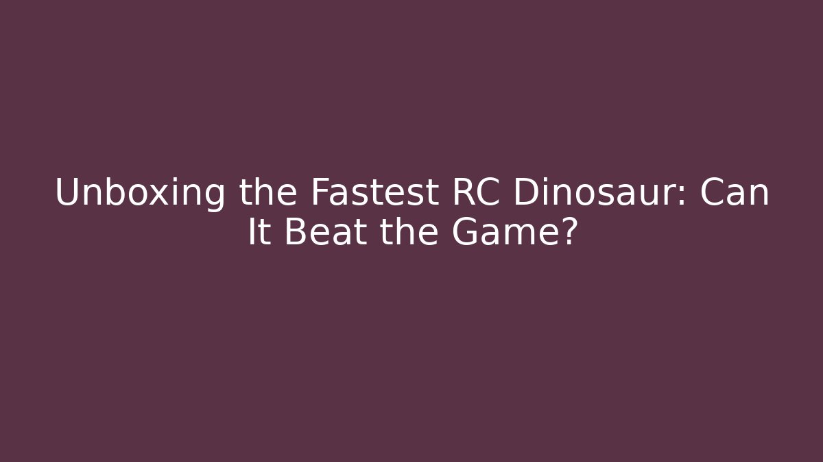 Unboxing the Fastest RC Dinosaur: Can It Beat the Game?
