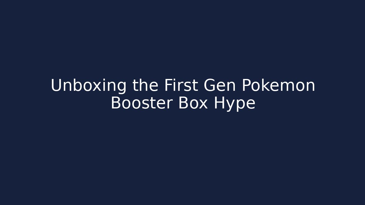 Unboxing the First Gen Pokémon Booster Box Hype