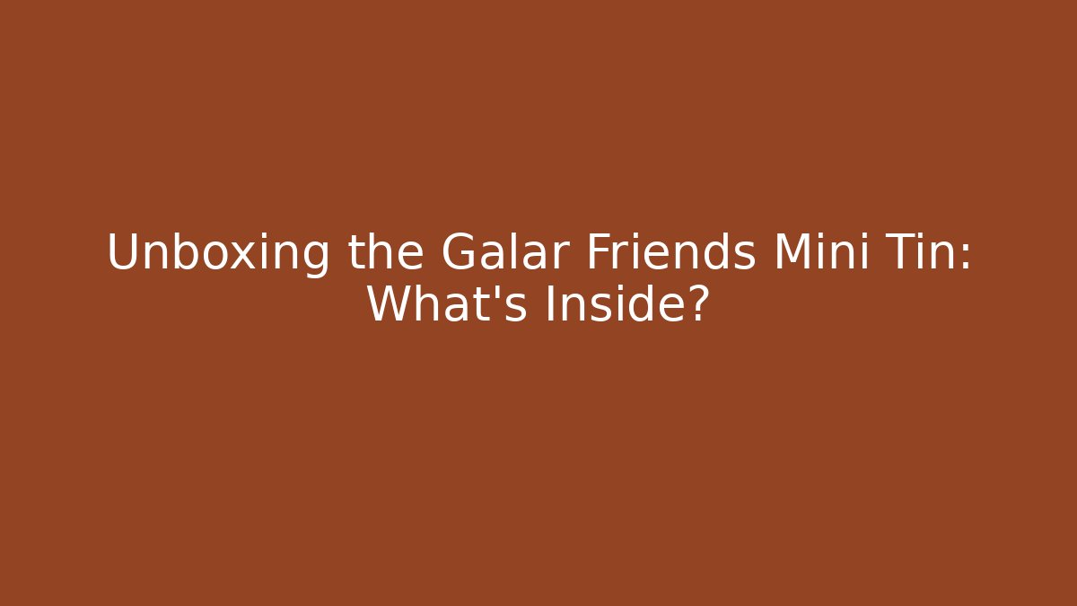 Unboxing the Galar Friends Mini Tin: What’s Inside?
