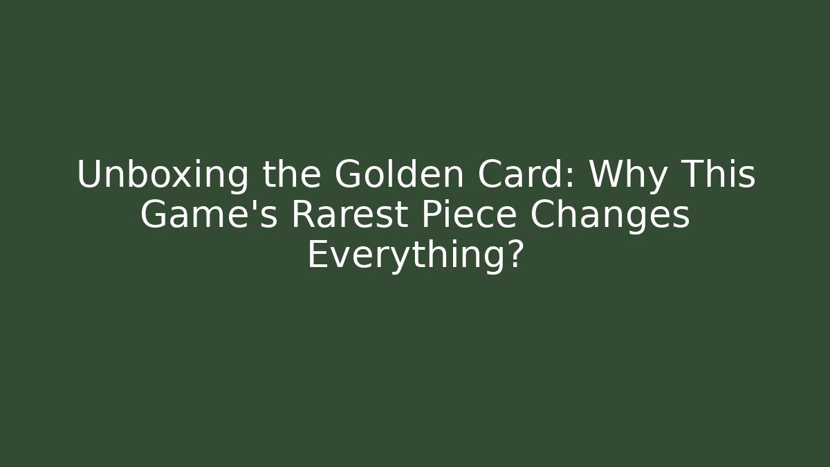 Unboxing the Golden Card: Why This Game’s Rarest Piece Changes Everything?