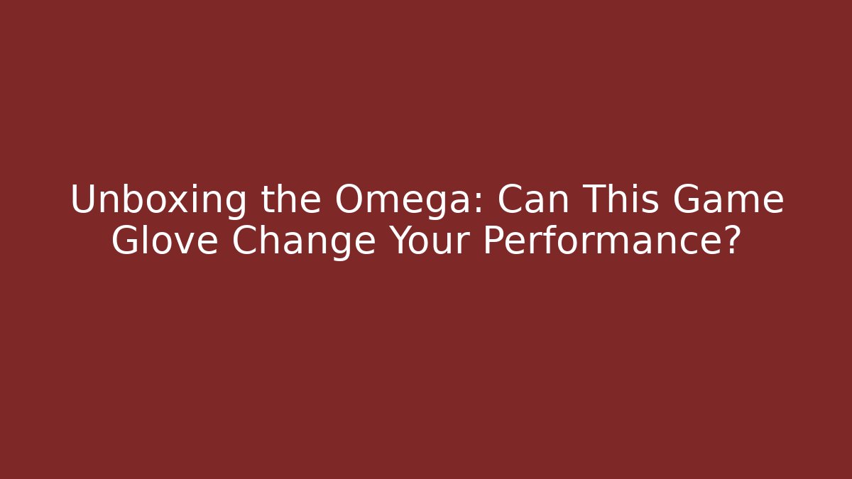 Unboxing the Omega: Can This Game Glove Change Your Performance?