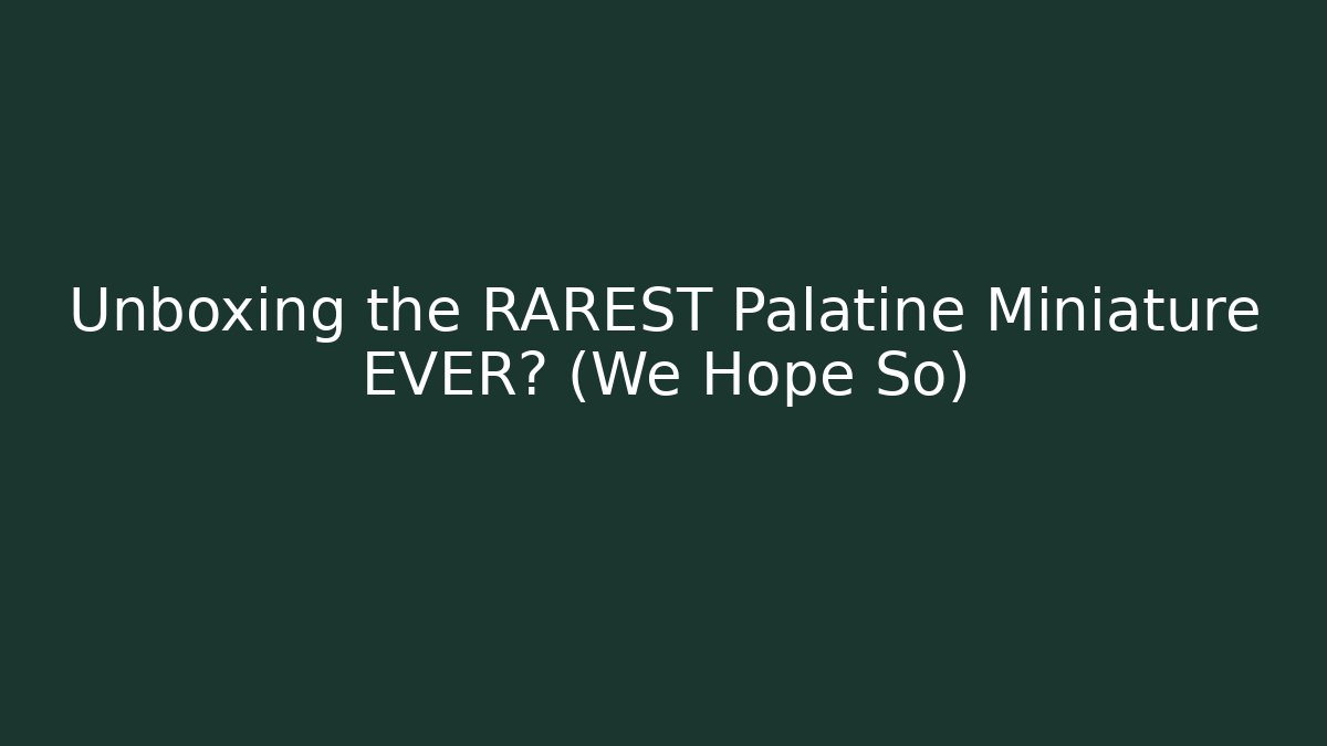 Unboxing the RAREST Palatine Miniature EVER? (We Hope So)