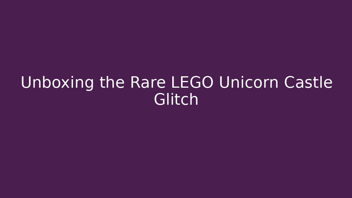 Unboxing the Rare LEGO Unicorn Castle Glitch