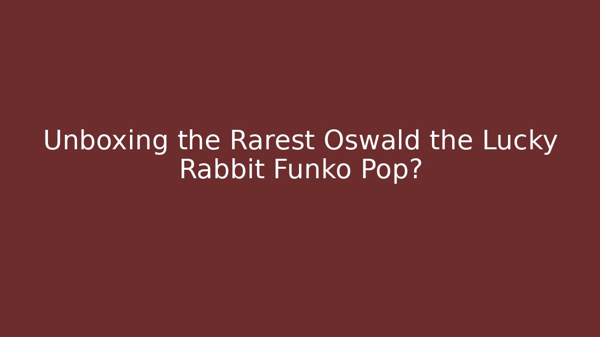 Unboxing the Rarest Oswald the Lucky Rabbit Funko Pop?