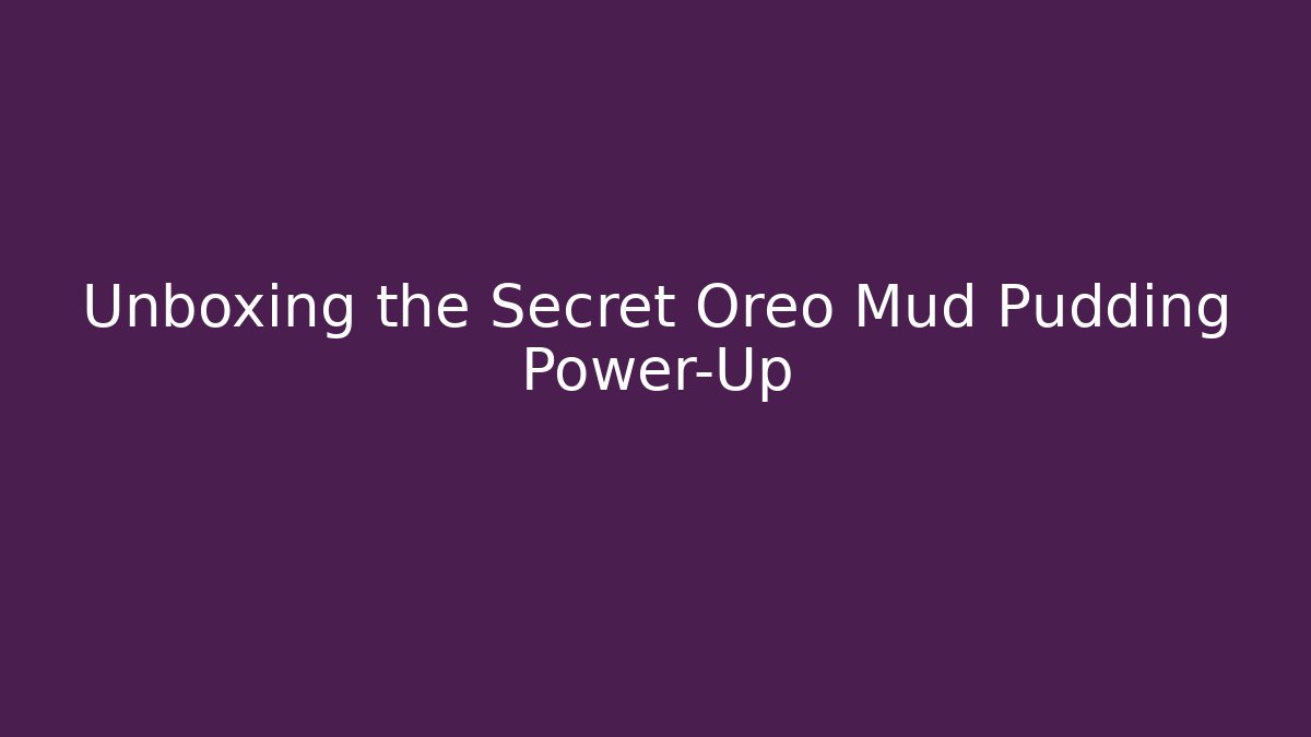 Unboxing the Secret Oreo Mud Pudding Power-Up