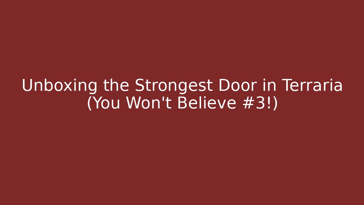 Unboxing the Strongest Door in Terraria (You Won't Believe #3!)