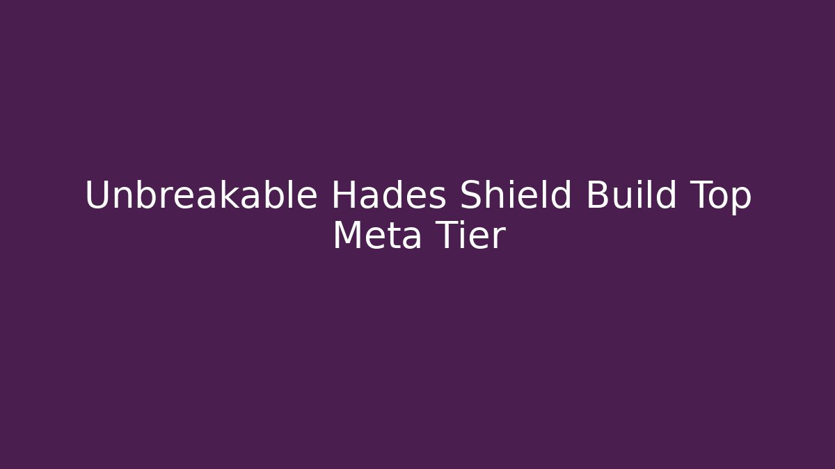 Unbreakable Hades Shield Build Top Meta Tier