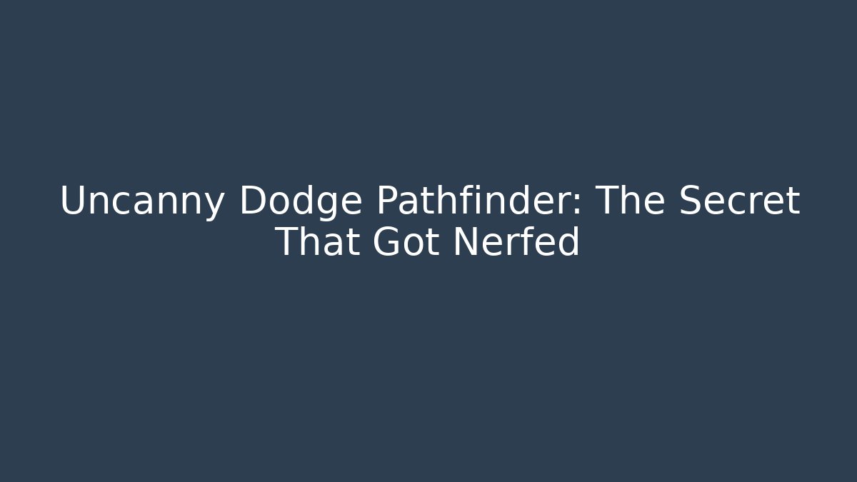 Uncanny Dodge Pathfinder: The Secret That Got Nerfed - Vintage E-Juice