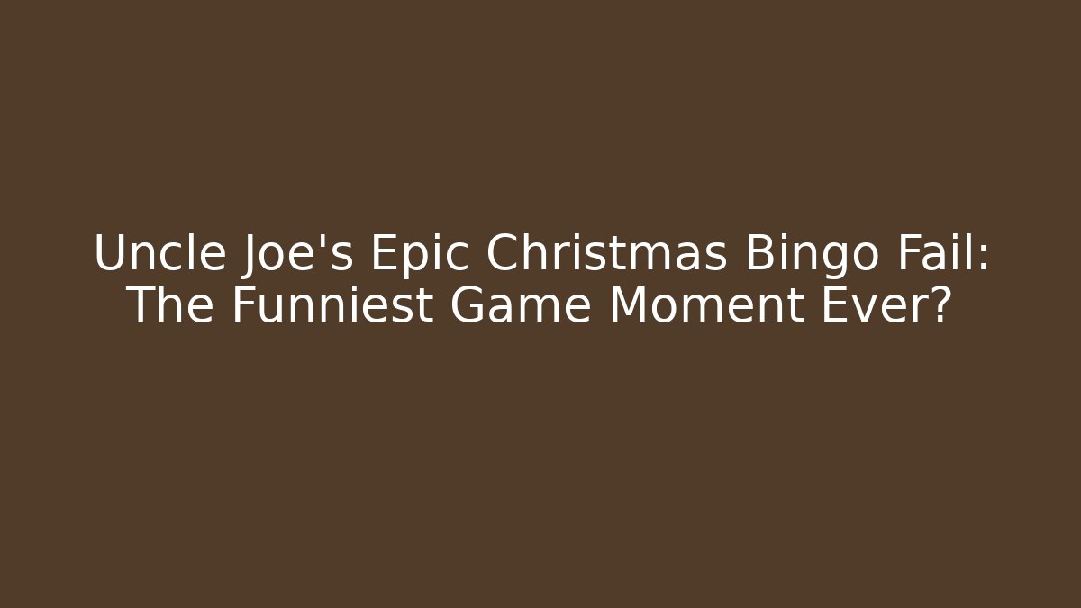 Uncle Joe's Epic Christmas Bingo Fail: The Funniest Game Moment Ever?
