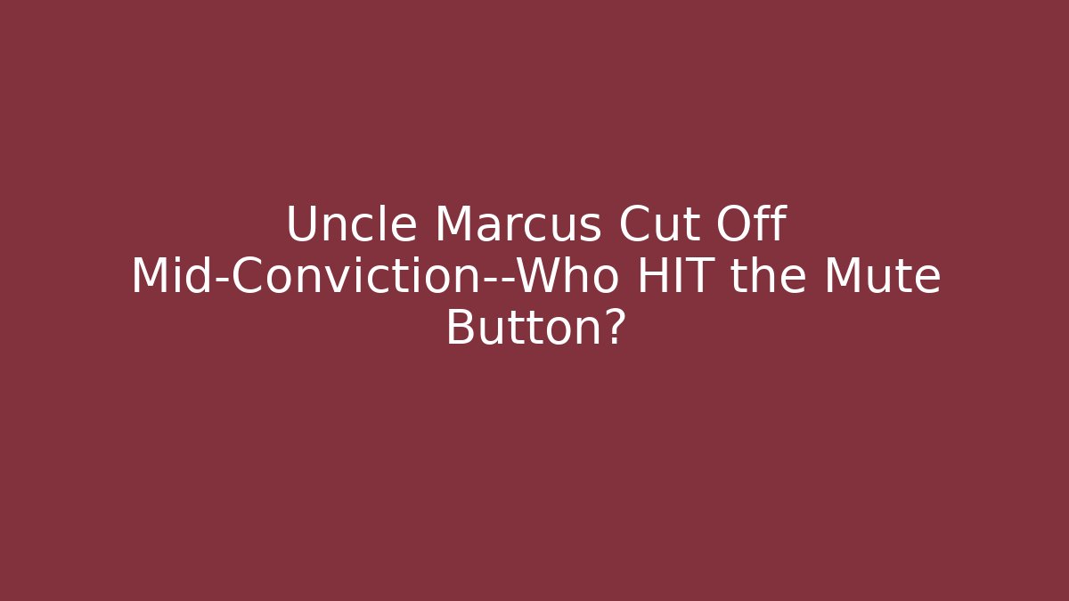 Uncle Marcus Cut Off Mid-Conviction—Who HIT the Mute Button?