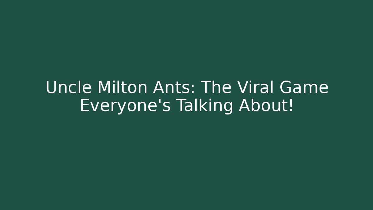 Uncle Milton Ants: The Viral Game Everyone’s Talking About!