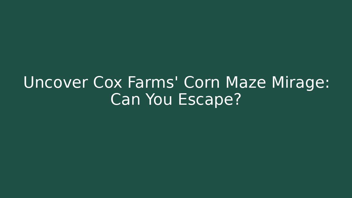 Uncover Cox Farms' Corn Maze Mirage: Can You Escape?