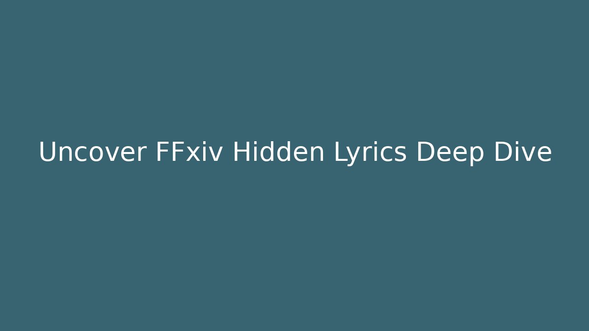 Uncover FFxiv Hidden Lyrics Deep Dive - Vintage E-Juice