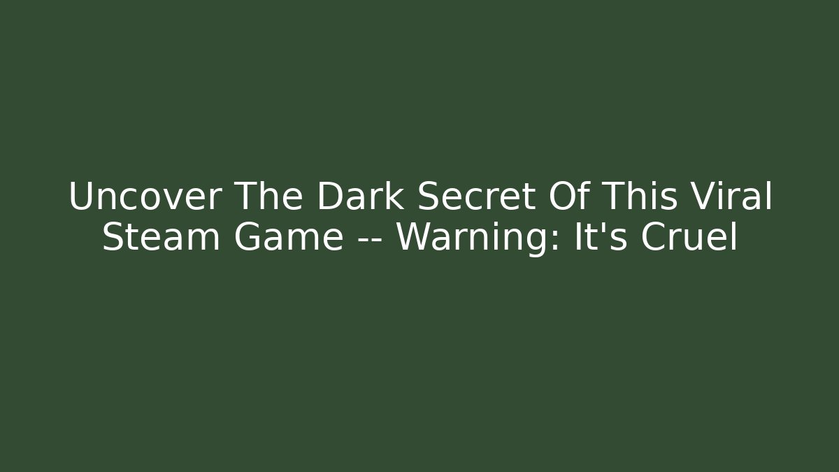 Uncover The Dark Secret Of This Viral Steam Game — Warning: It's Cruel