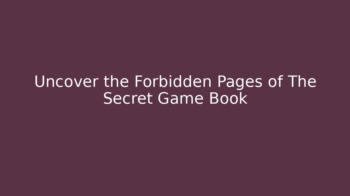 Uncover the Forbidden Pages of The Secret Game Book