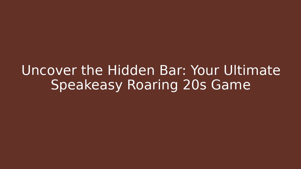 Uncover the Hidden Bar: Your Ultimate Speakeasy Roaring 20s Game