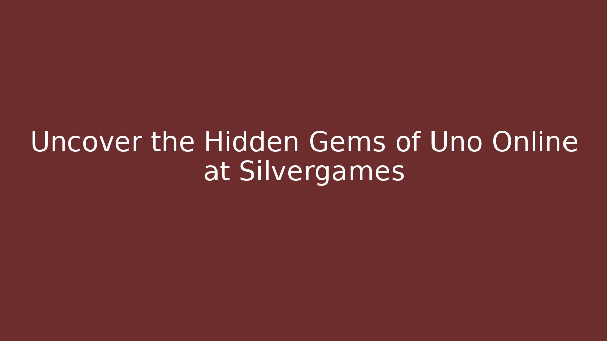 Uncover the Hidden Gems of Uno Online at Silvergames