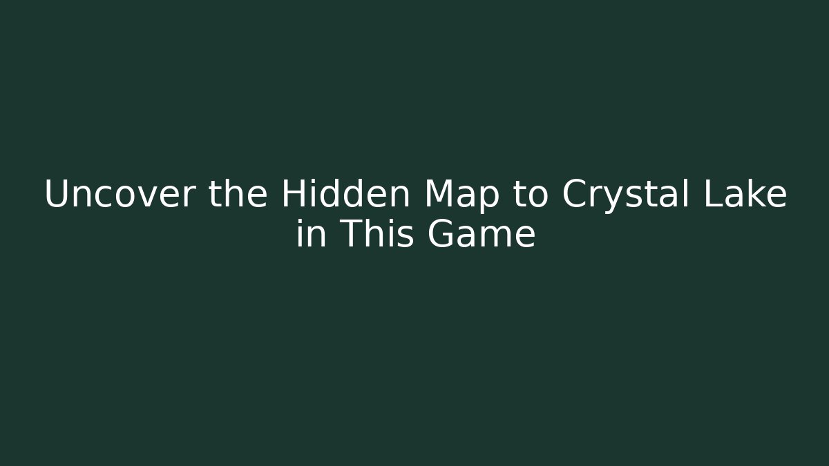 Uncover the Hidden Map to Crystal Lake in This Game