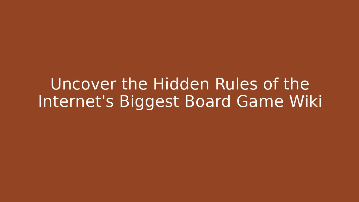 Uncover the Hidden Rules of the Internet's Biggest Board Game Wiki
