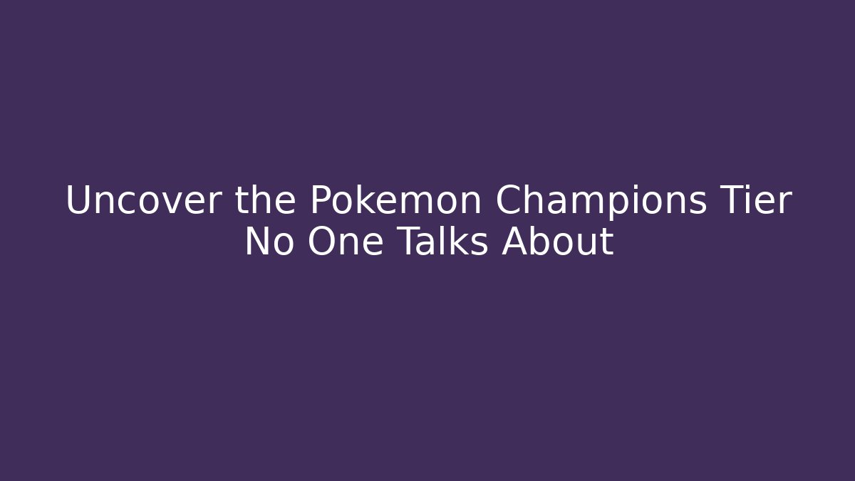 Uncover the Pokemon Champions Tier No One Talks About - Vintage E-Juice