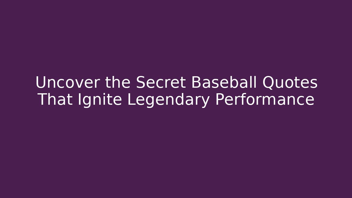 Uncover the Secret Baseball Quotes That Ignite Legendary Performance