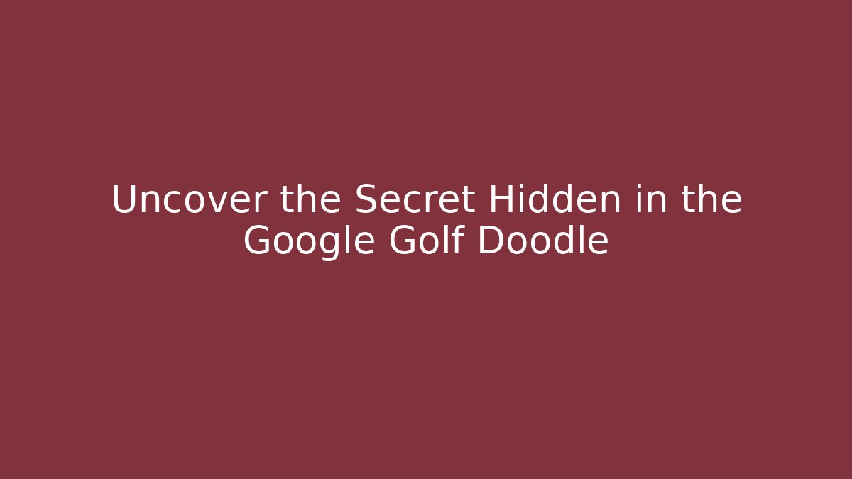 Uncover the Secret Hidden in the Google Golf Doodle