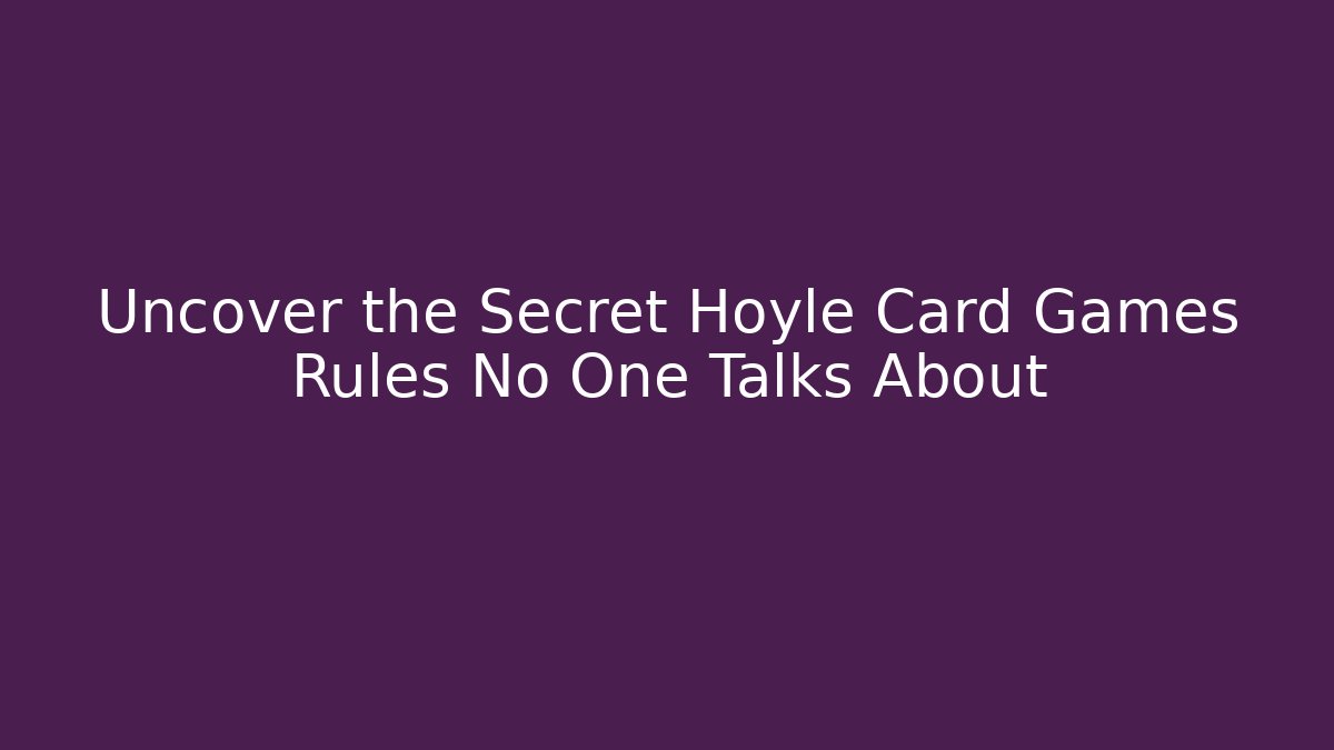 Uncover the Secret Hoyle Card Games Rules No One Talks About