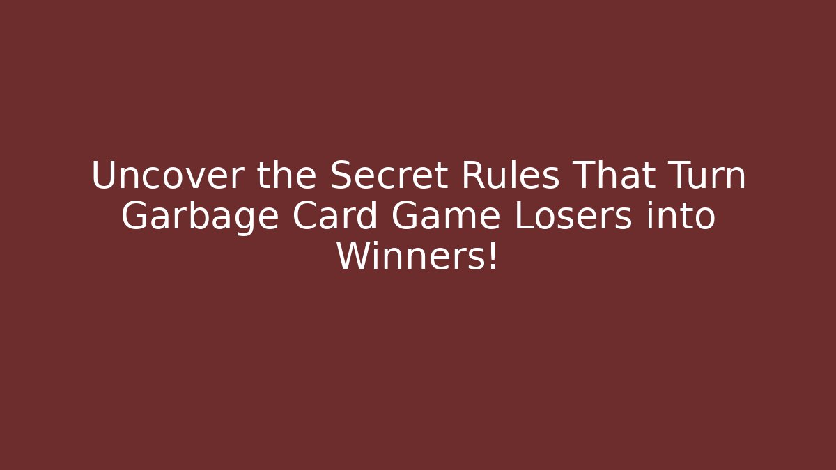 Uncover the Secret Rules That Turn Garbage Card Game Losers into Winners!