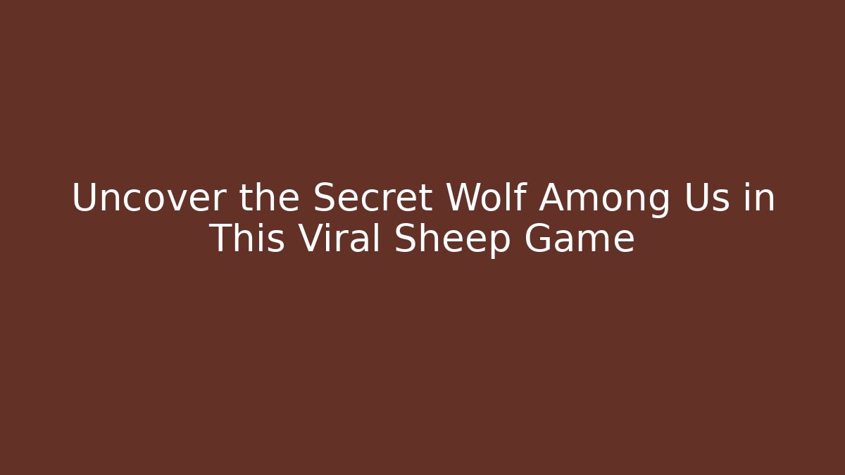 Uncover the Secret Wolf Among Us in This Viral Sheep Game