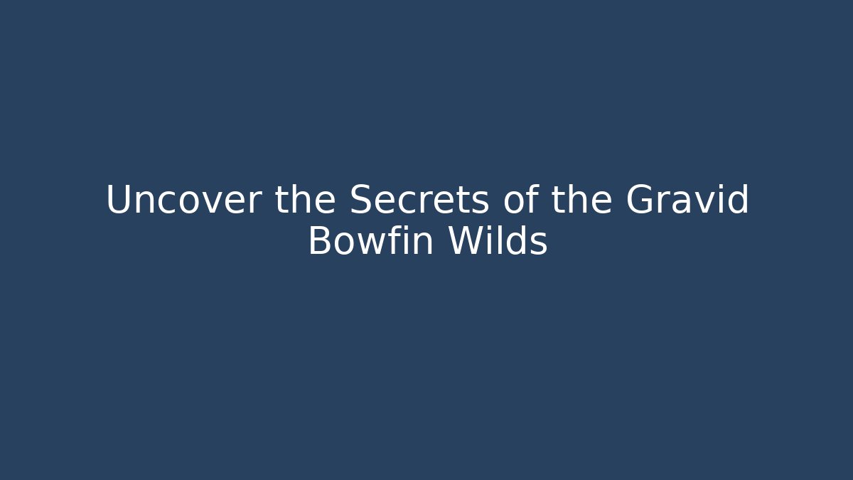 Uncover the Secrets of the Gravid Bowfin Wilds