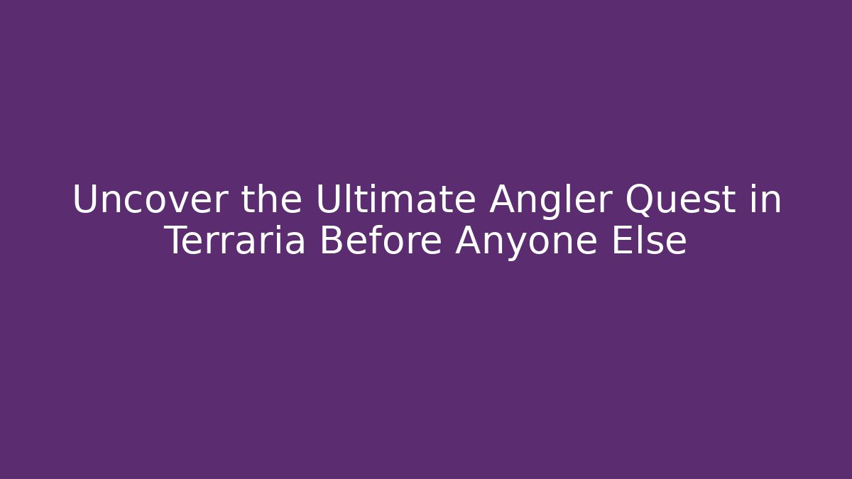 Uncover the Ultimate Angler Quest in Terraria Before Anyone Else - Vintage E-Juice