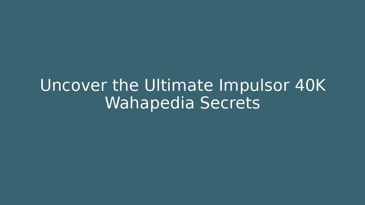 Uncover the Ultimate Impulsor 40K Wahapedia Secrets - Vintage E-Juice