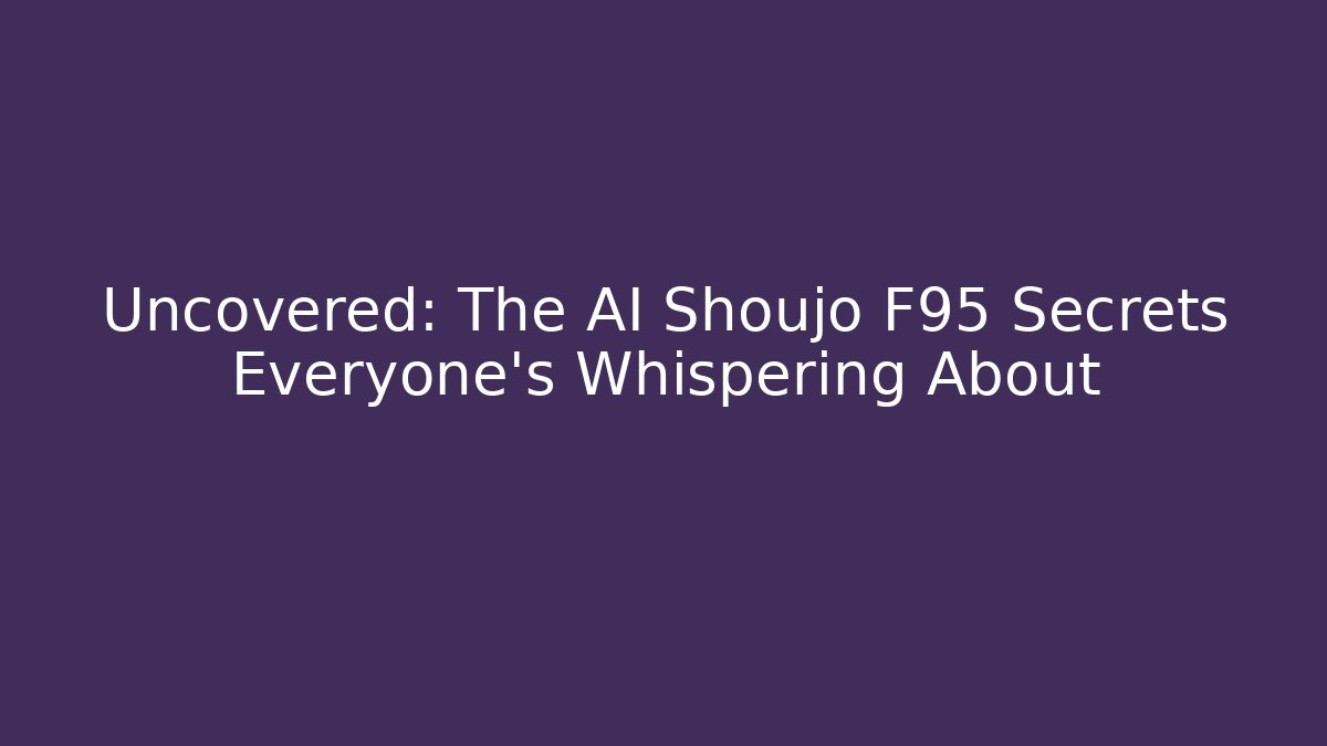 Uncovered: The AI Shoujo F95 Secrets Everyone’s Whispering About