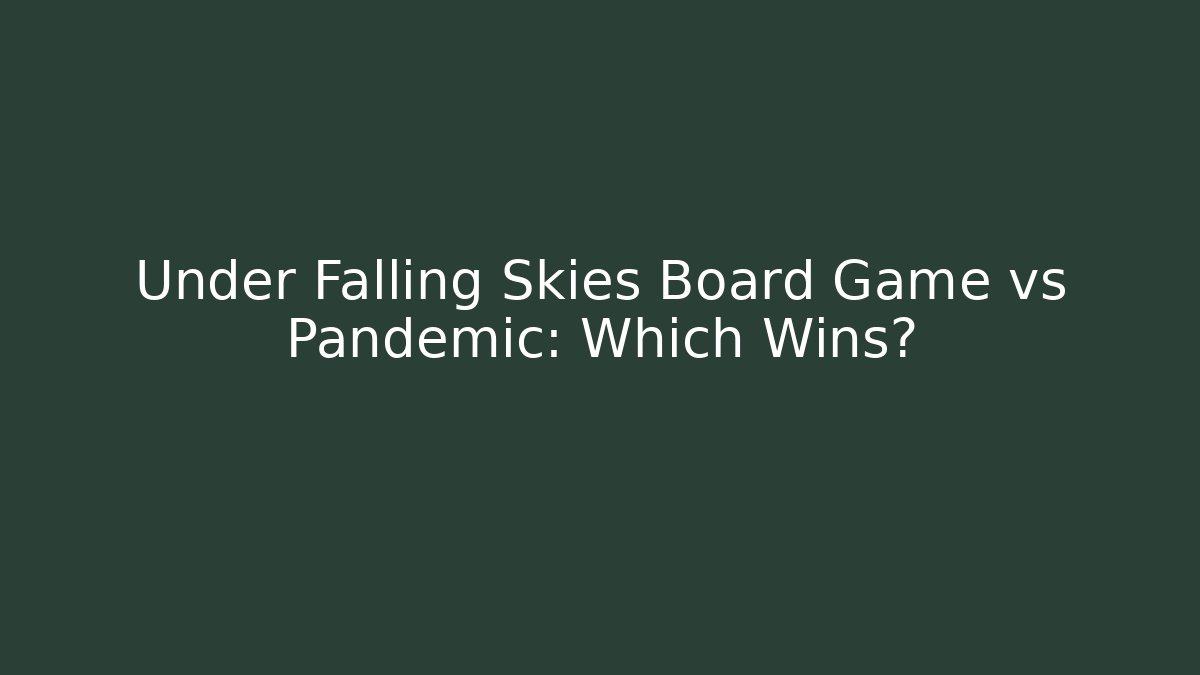 Under Falling Skies Board Game vs Pandemic: Which Wins?