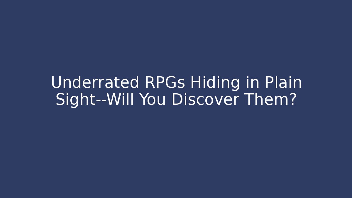 Underrated RPGs Hiding in Plain Sight—Will You Discover Them?