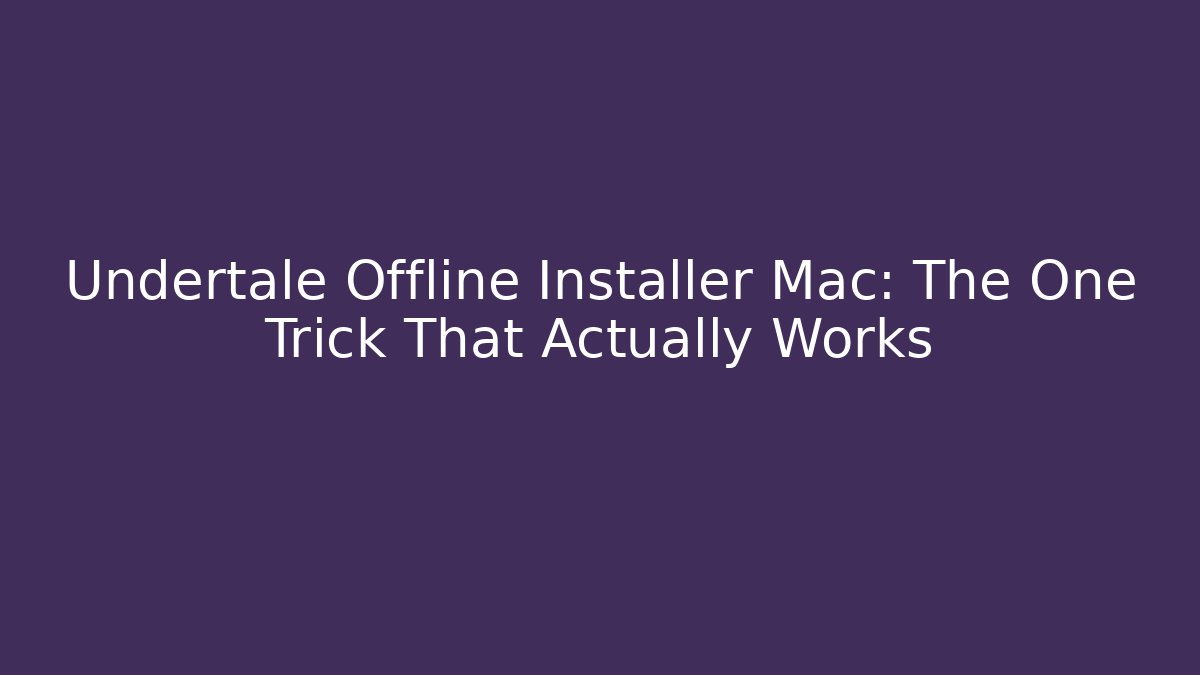Undertale Offline Installer Mac: The One Trick That Actually Works - Vintage E-Juice