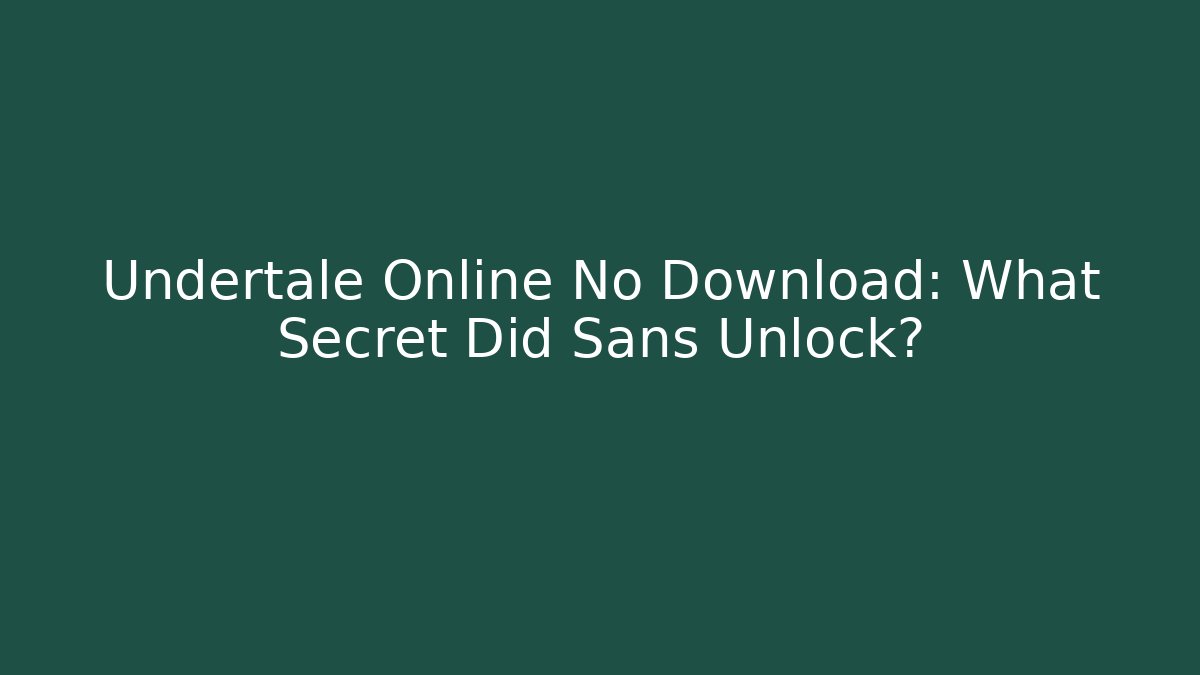 Undertale Online No Download: What Secret Did Sans Unlock?
