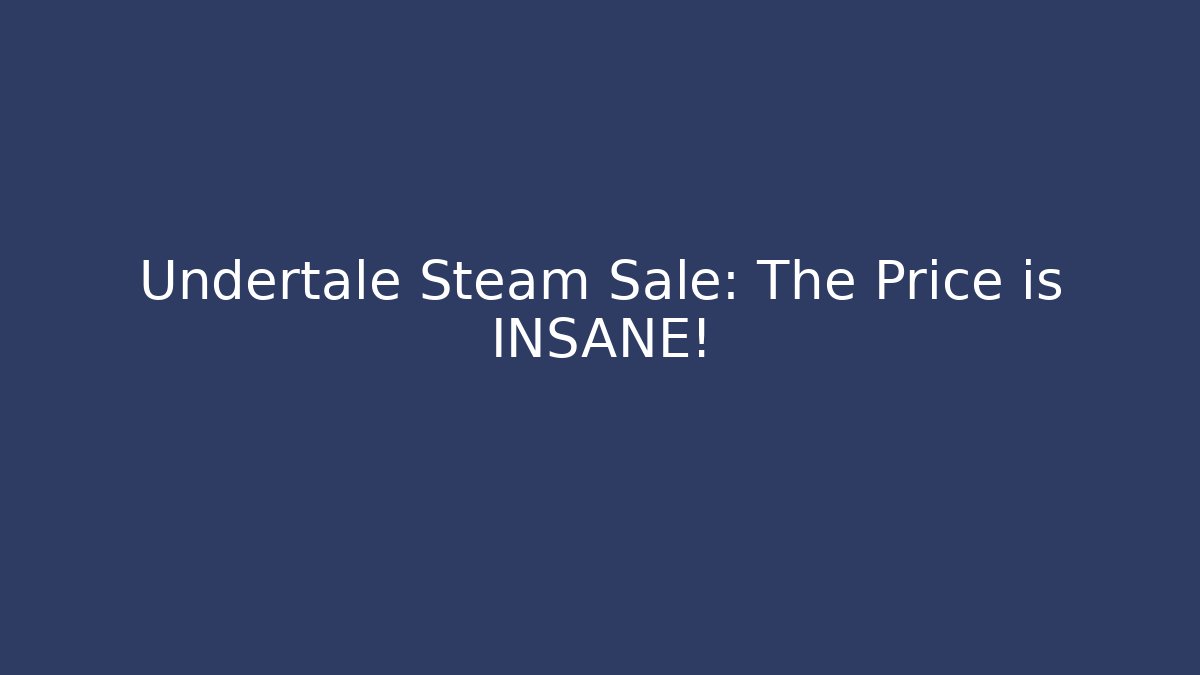 Undertale Steam Sale: The Price is INSANE!