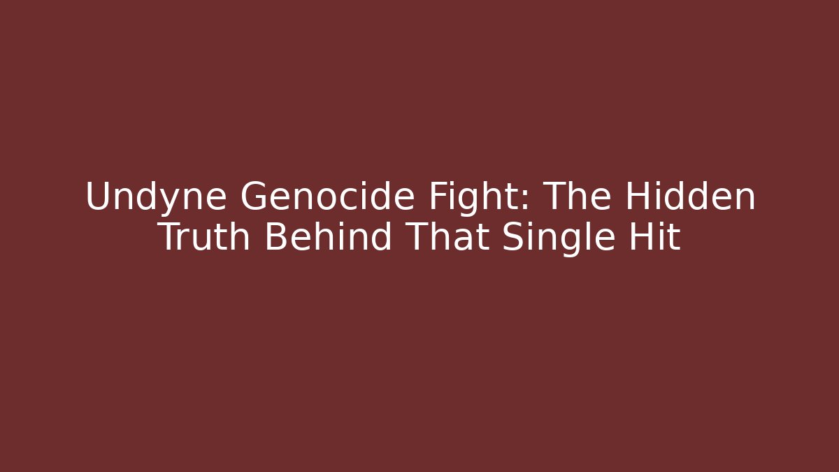 Undyne Genocide Fight: The Hidden Truth Behind That Single Hit