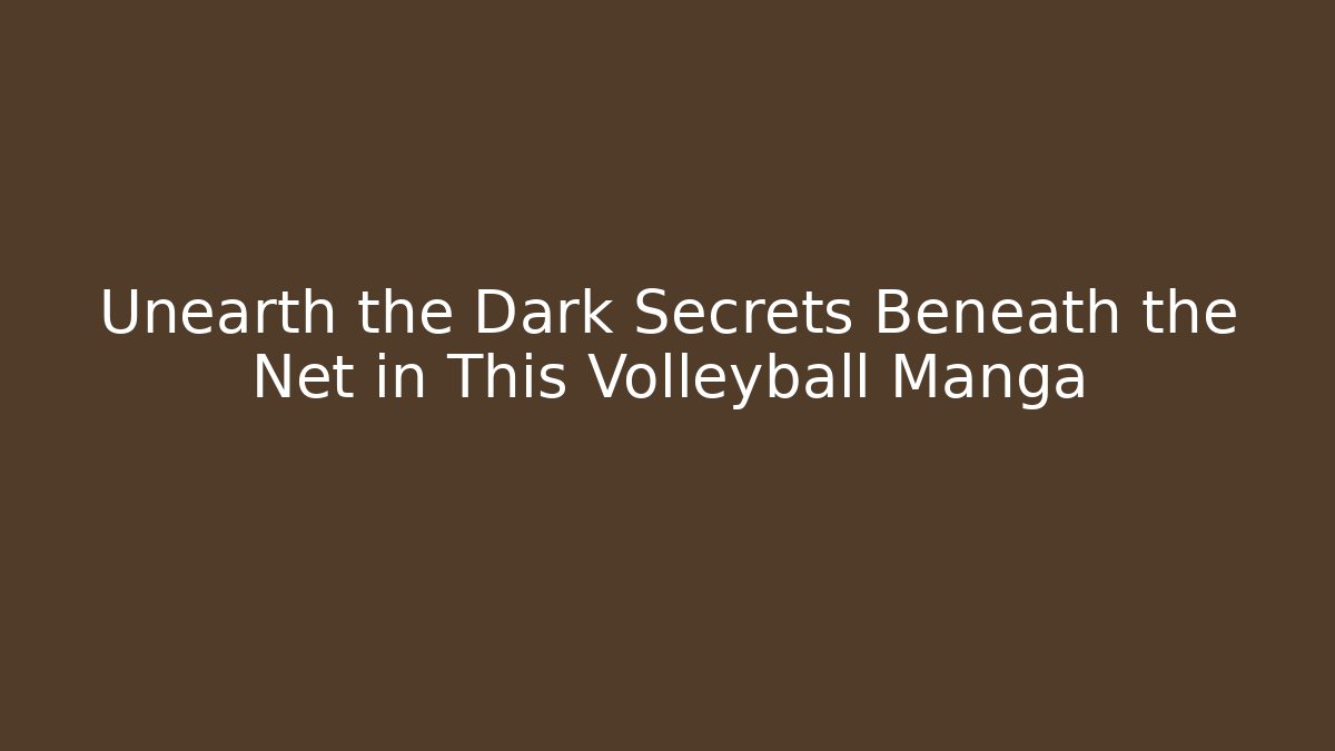 Unearth the Dark Secrets Beneath the Net in This Volleyball Manga