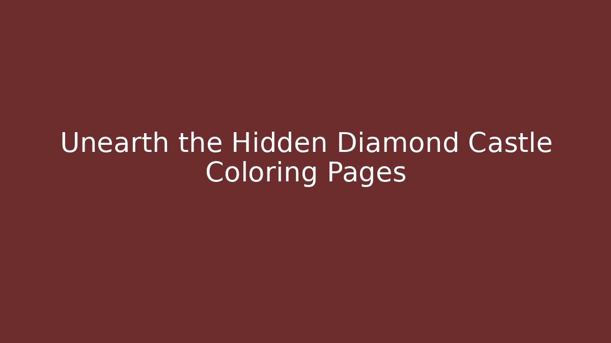 Unearth the Hidden Diamond Castle Coloring Pages