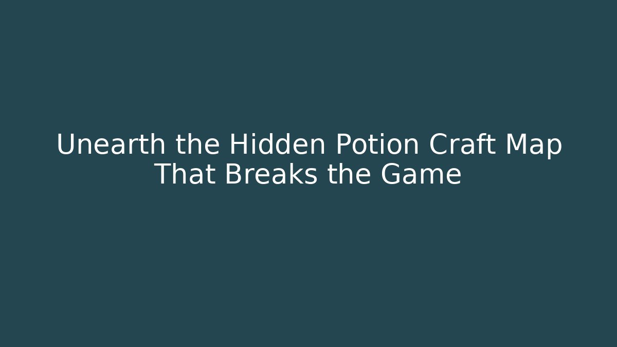 Unearth the Hidden Potion Craft Map That Breaks the Game
