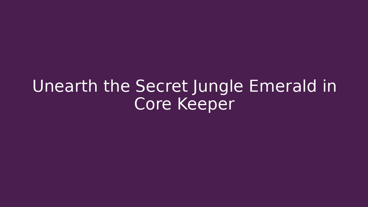 Unearth the Secret Jungle Emerald in Core Keeper